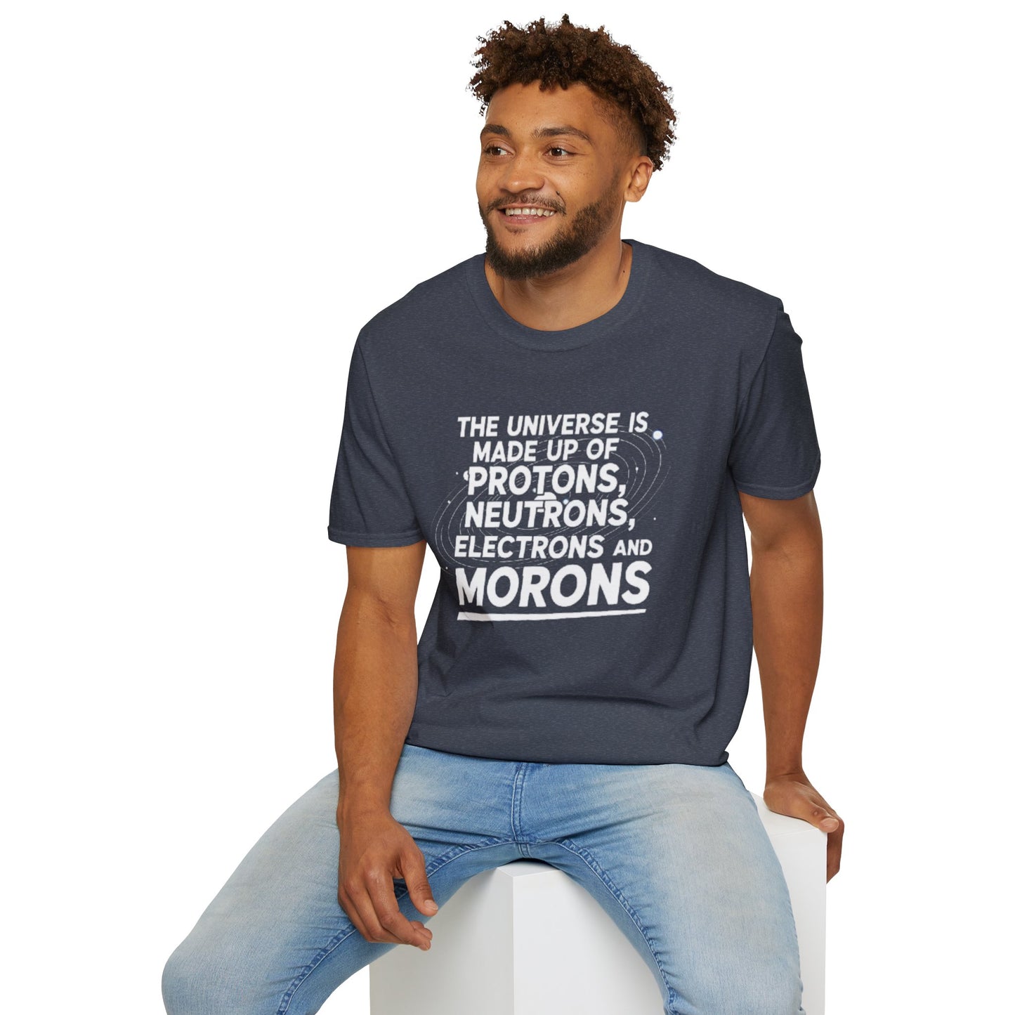 The Universe is made up of Protons, Neutrons, Electrons and Morons, Clean Casual Tee