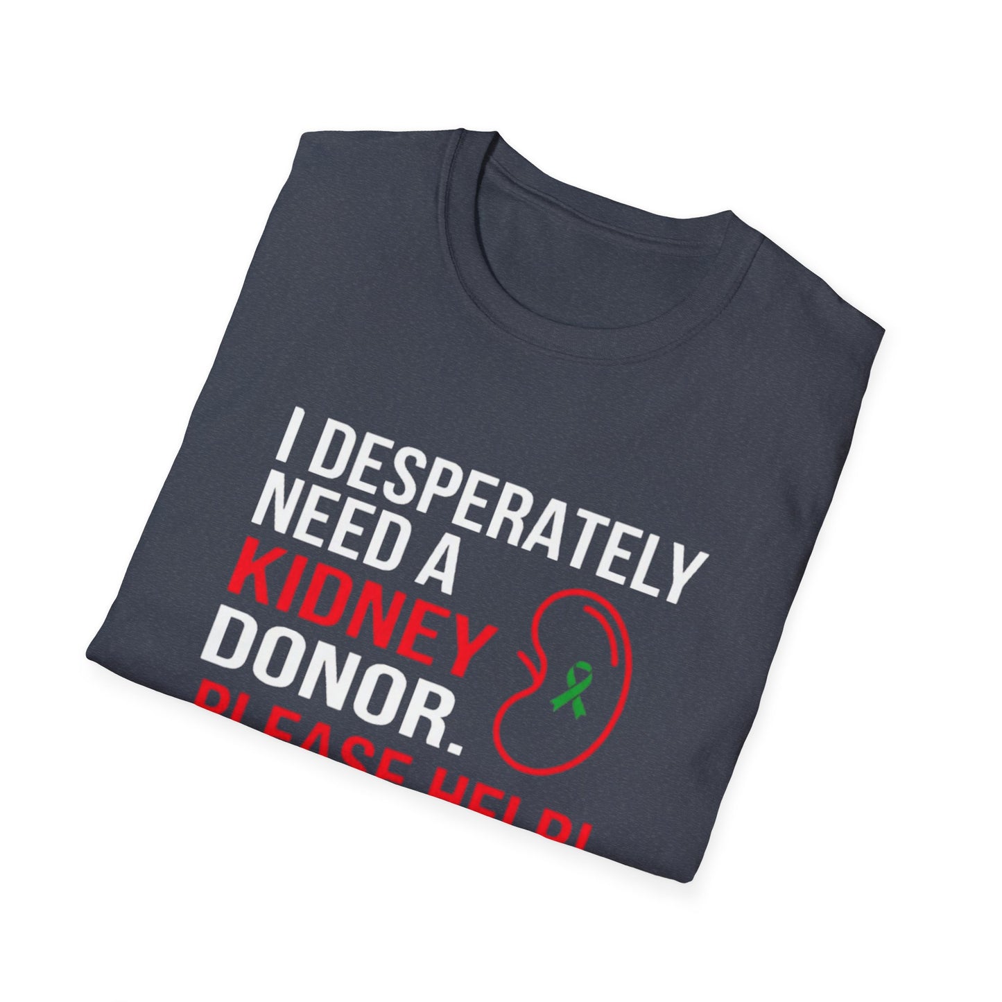 I Desperately Need a Kidney Donor Please Help T-Shirt | Organ Donation Awareness