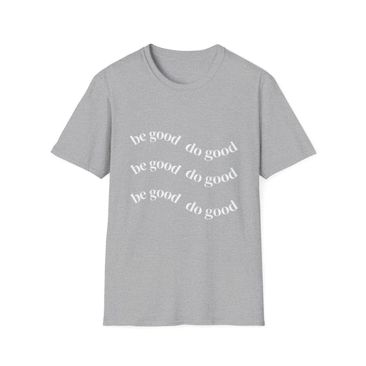 Be Good Do Good T-Shirt — Positive Message Casual Tee