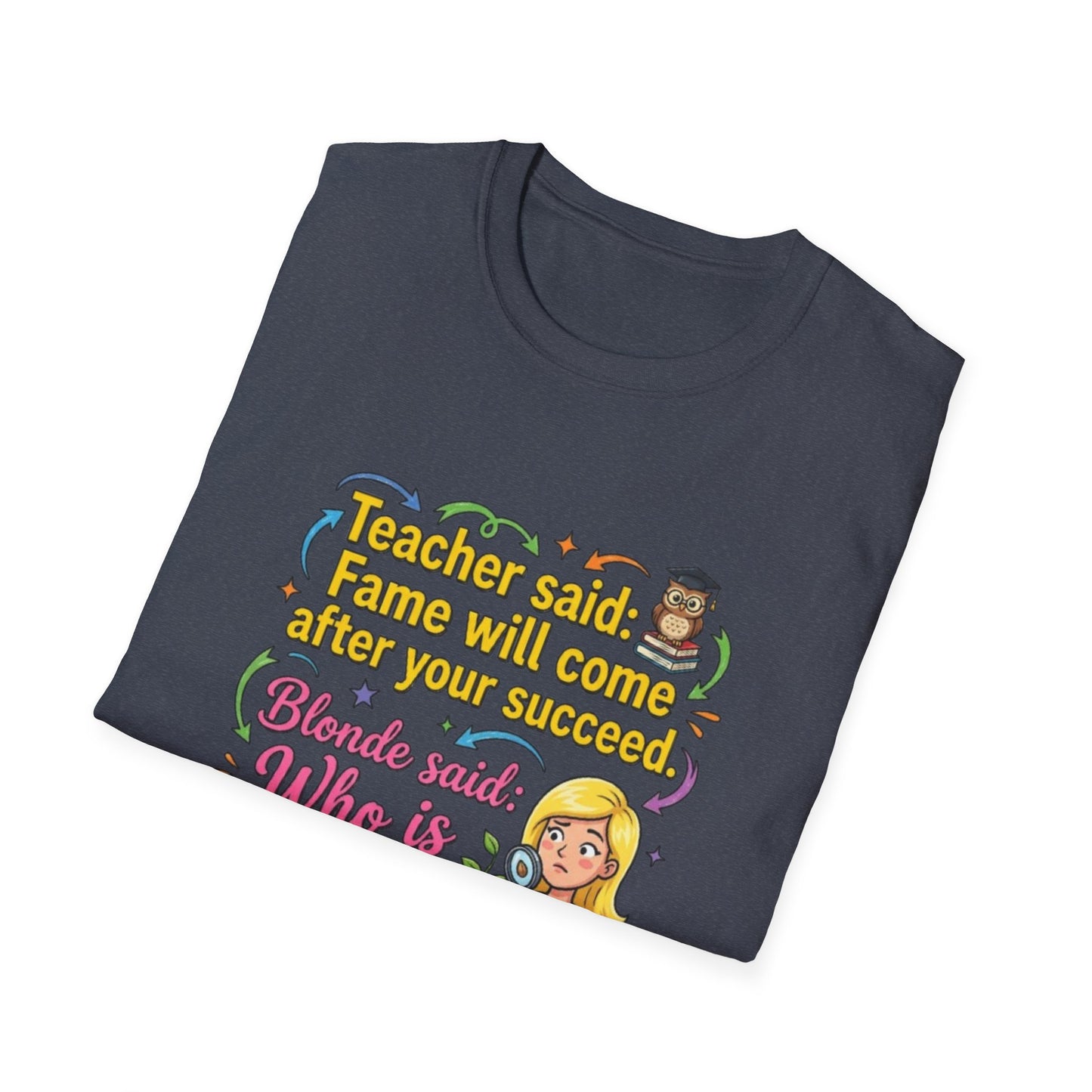 Teacher Said Fame Will Come After You Succeed T-Shirt | Blonde Who Is Seed?