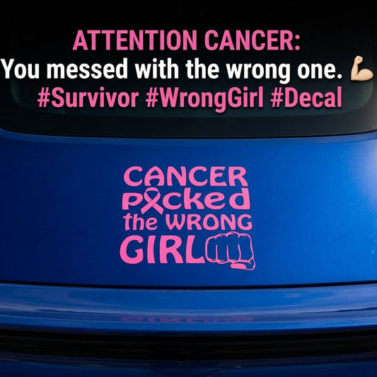 Cancer Picked the Wrong Girl vinyl car window decal, pink, 12.5×12.5”