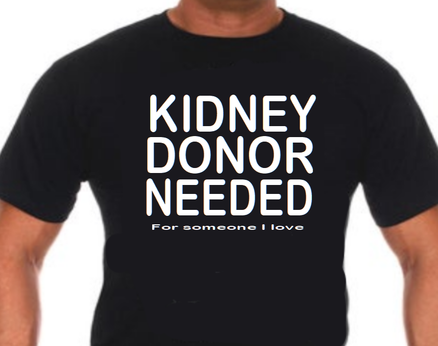 Kidney Donor Needed T-shirt