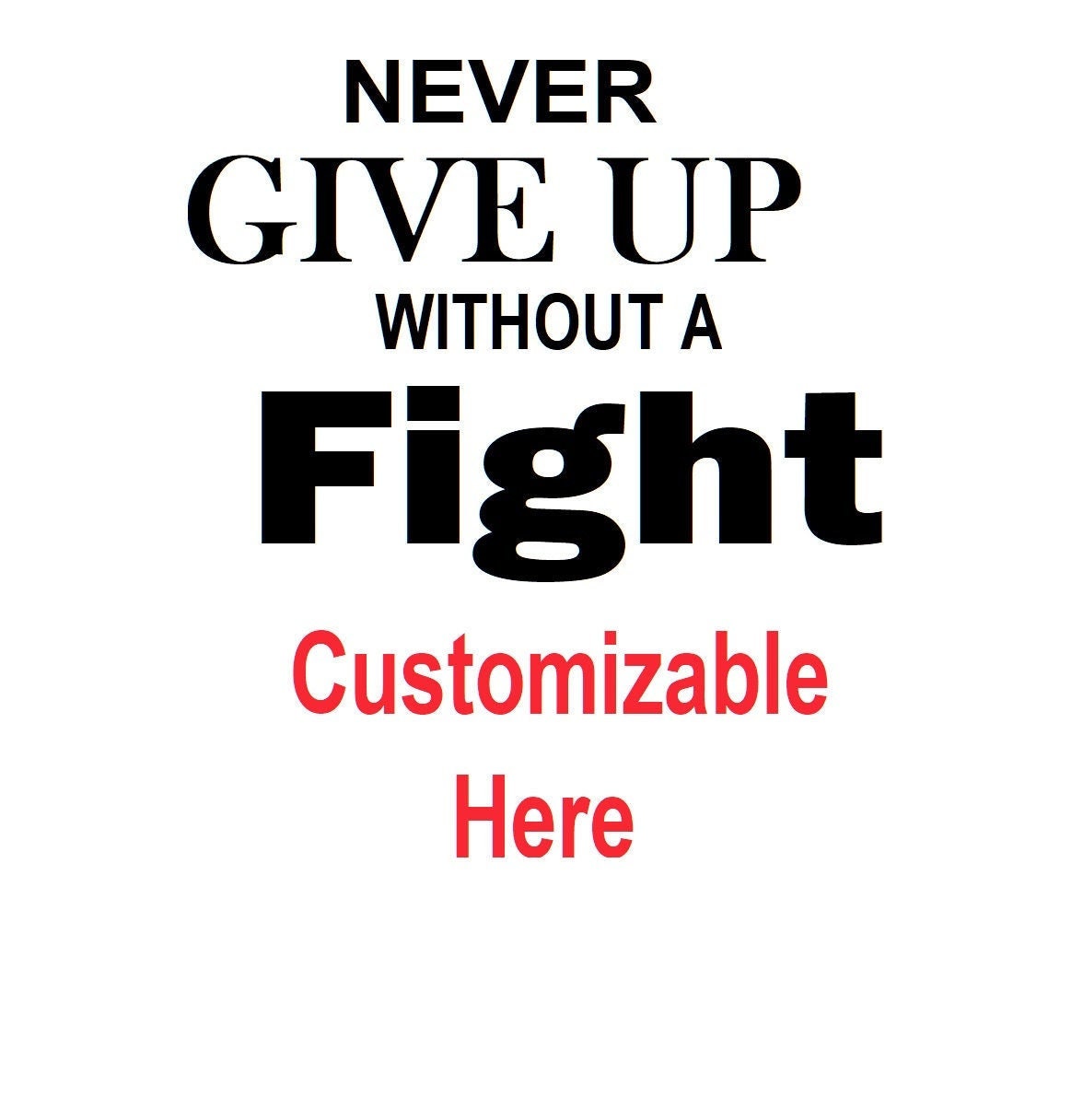 Never Give Up Without a Fight, Customizable For Any Situation/Condition, I am a Fighter, Be Strong and Fight, Cancer Survivor, USAVinyls