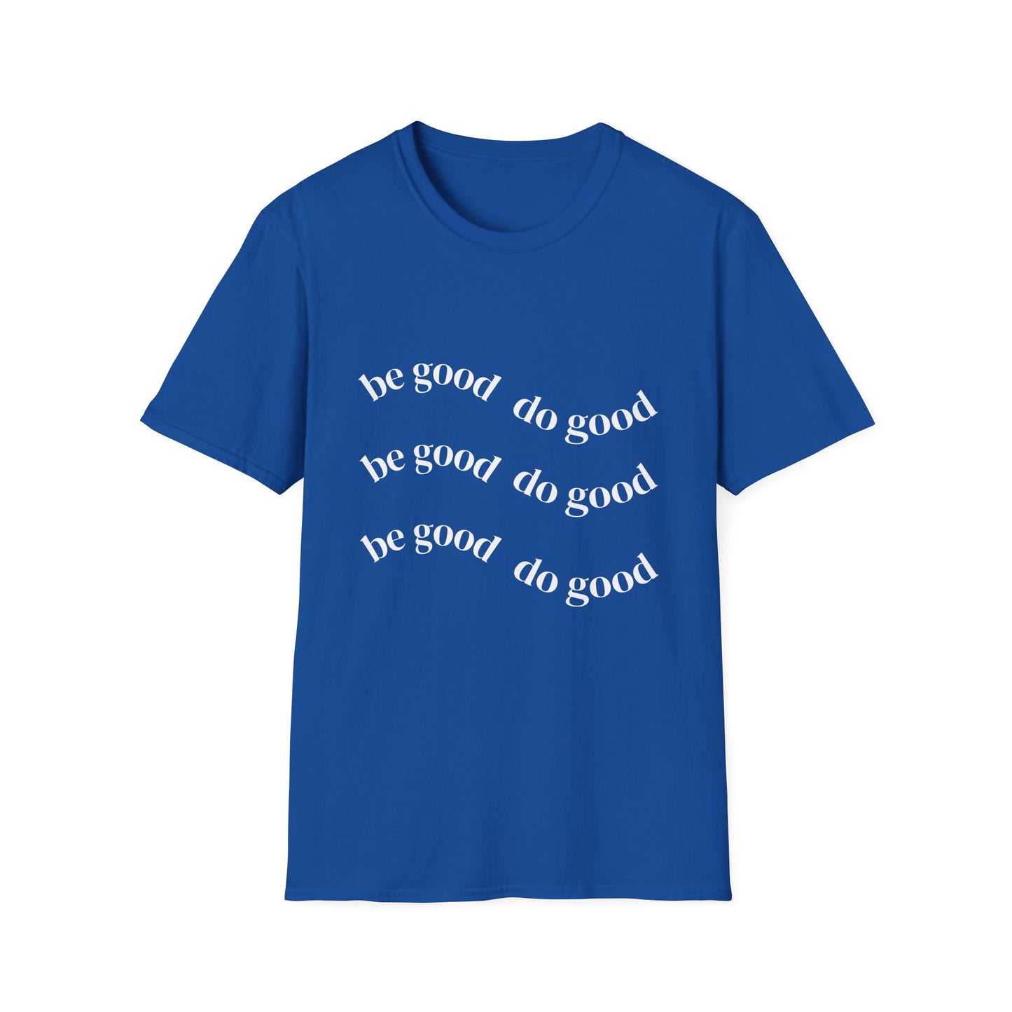 Be Good Do Good T-Shirt — Positive Message Casual Tee