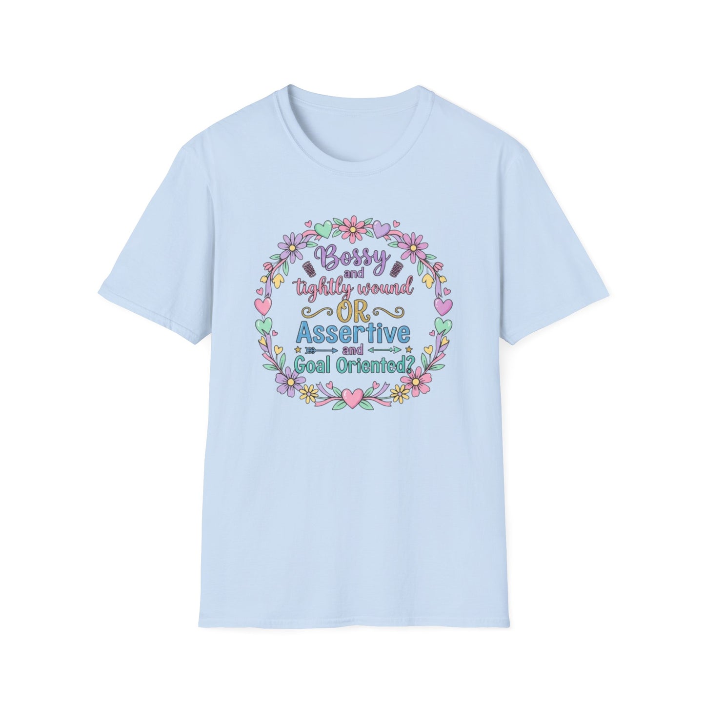 Assertive & Goal Oriented T-Shirt — “Bossy and Tightly Wound or Assertive & Goal Oriented?” Floral Graphic Tee