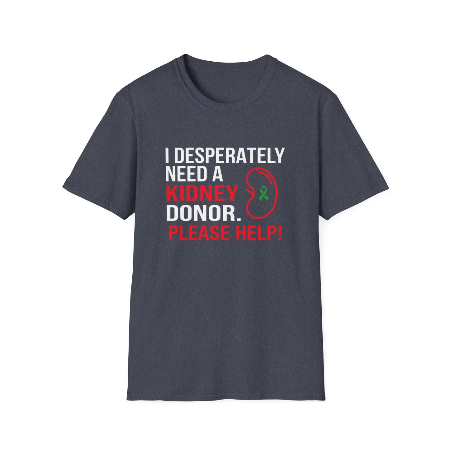 I Desperately Need a Kidney Donor Please Help T-Shirt | Organ Donation Awareness