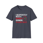 I Desperately Need a Kidney Donor Tee | USAVinyls
