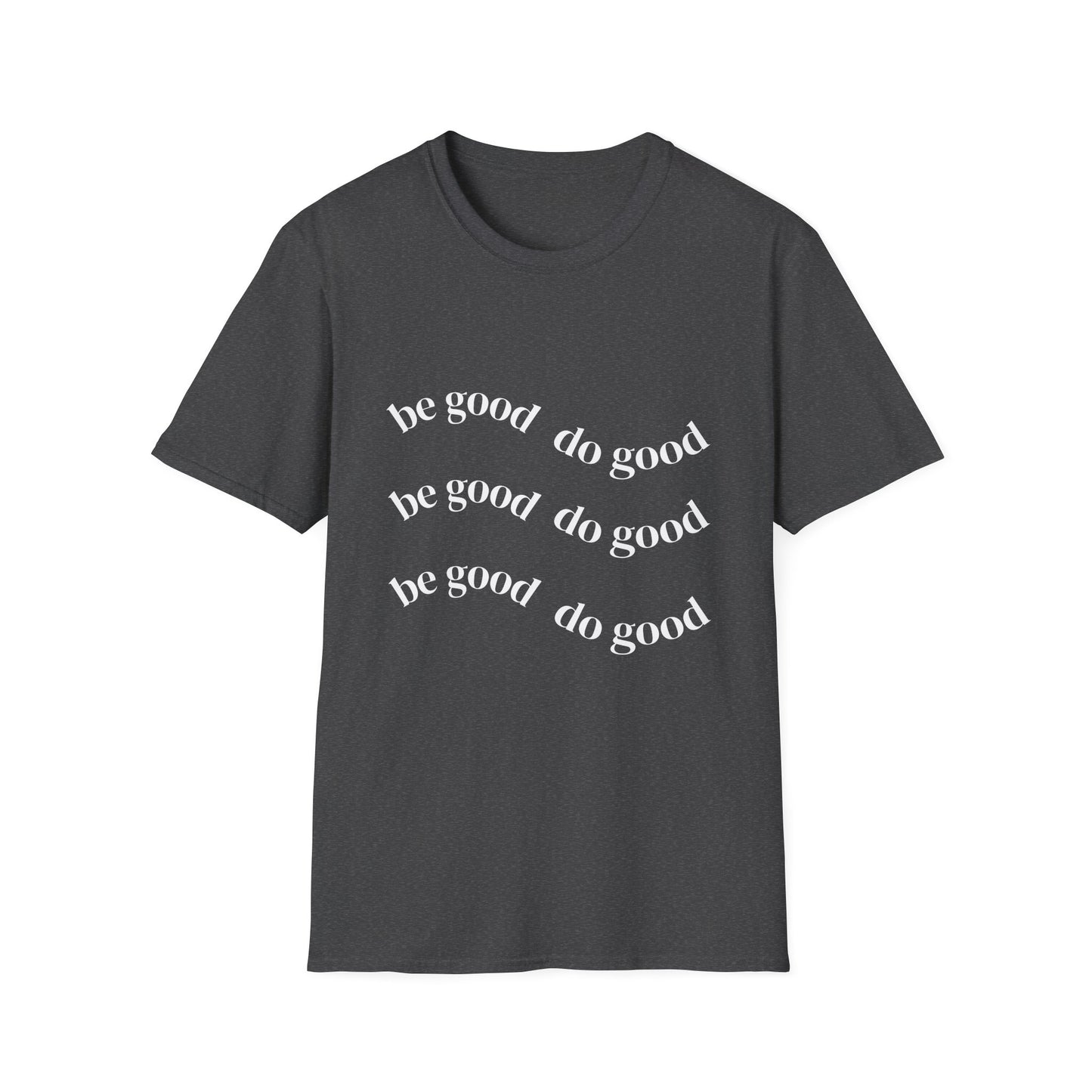 Be Good Do Good T-Shirt — Positive Message Casual Tee
