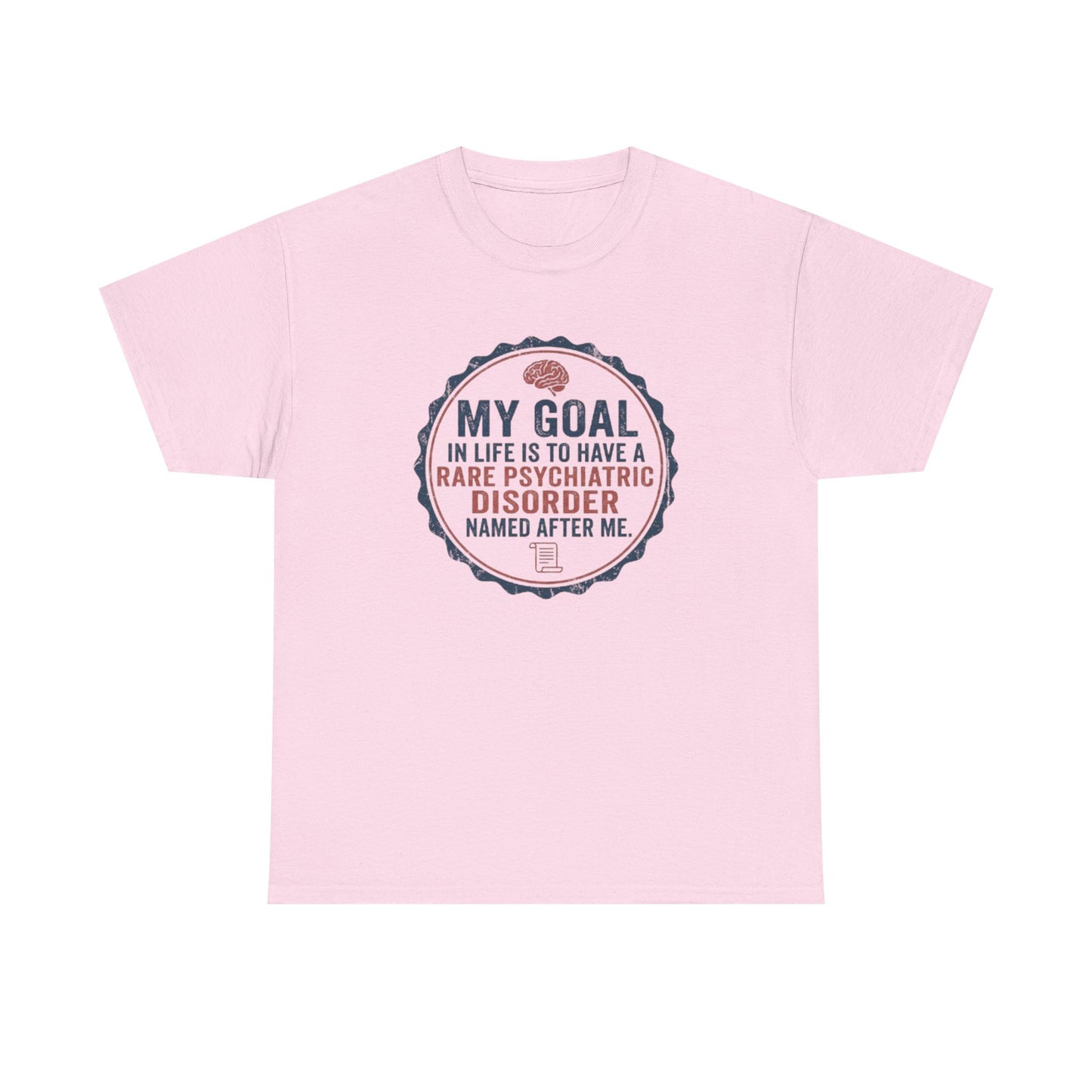 My Goal Is To Have A Rare Psychiatric Disorder Named After Me T-Shirt | Funny Mental Health Humor