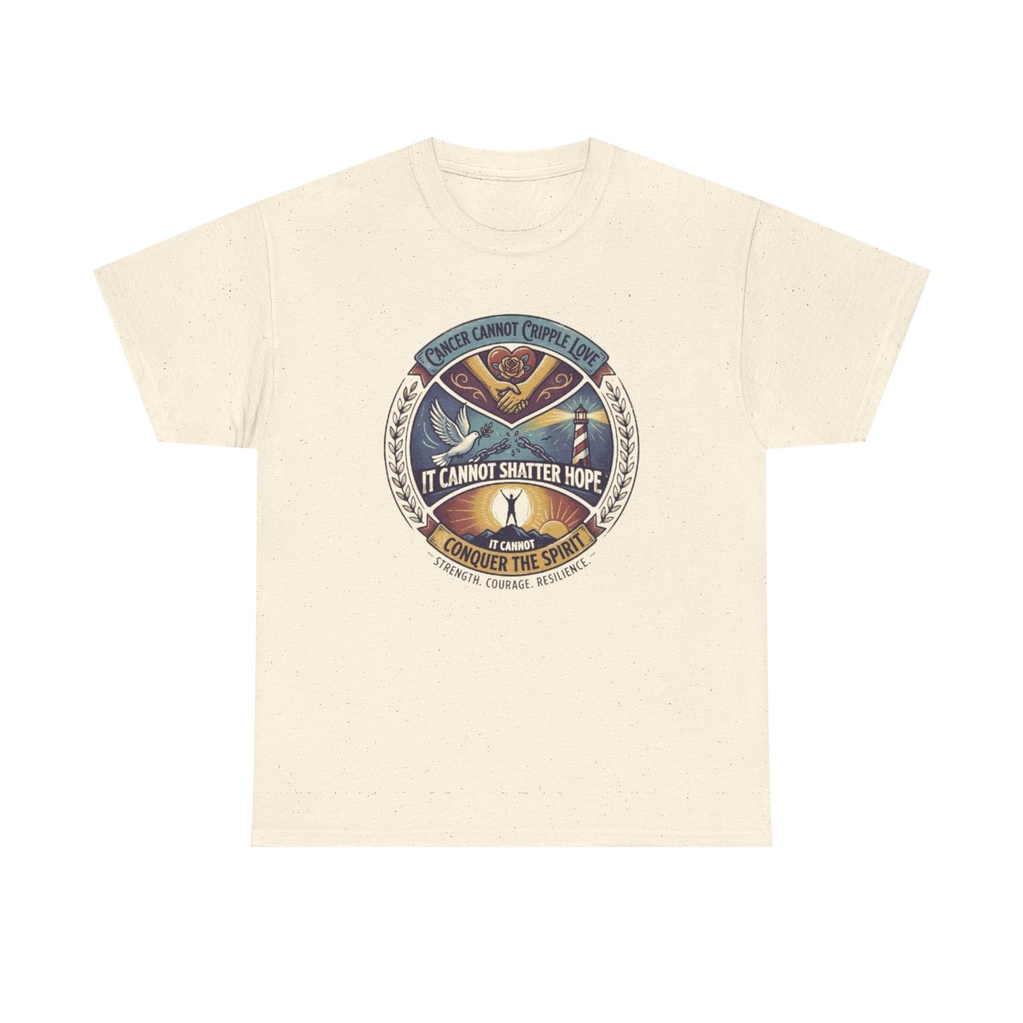Cancer Cannot Cripple Love, It Cannot Shatter Hope, It Cannot Conquer the Spirit Tee