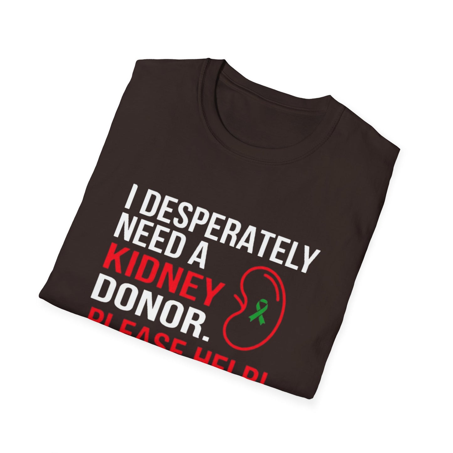 I Desperately Need a Kidney Donor Please Help T-Shirt | Organ Donation Awareness
