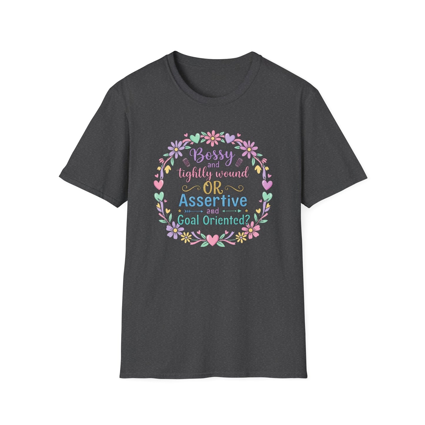 Assertive & Goal Oriented T-Shirt — “Bossy and Tightly Wound or Assertive & Goal Oriented?” Floral Graphic Tee
