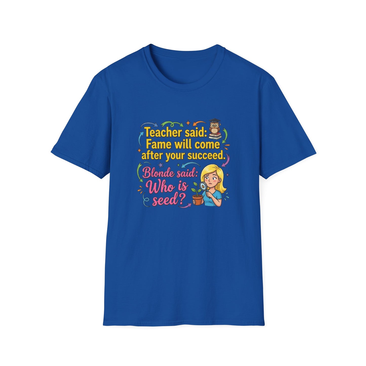 Teacher Said Fame Will Come After You Succeed T-Shirt | Blonde Who Is Seed?