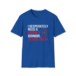 I Desperately Need a Kidney Donor Tee | USAVinyls