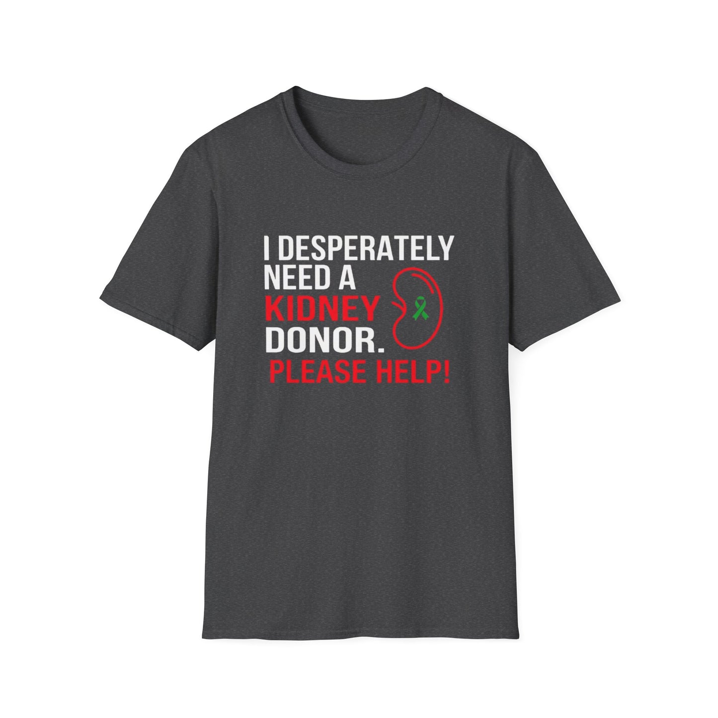 I Desperately Need a Kidney Donor Please Help T-Shirt | Organ Donation Awareness