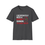 I Desperately Need a Kidney Donor Tee | USAVinyls