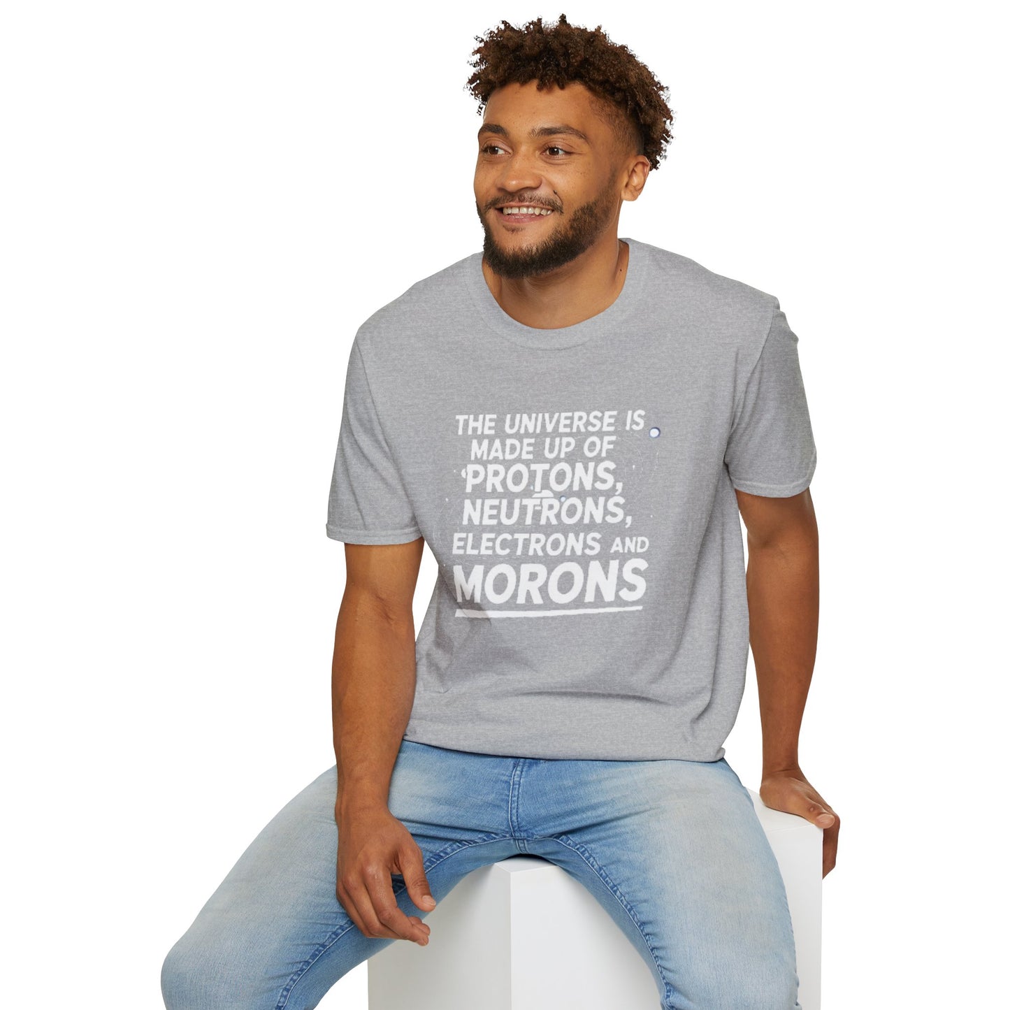 The Universe is made up of Protons, Neutrons, Electrons and Morons, Clean Casual Tee