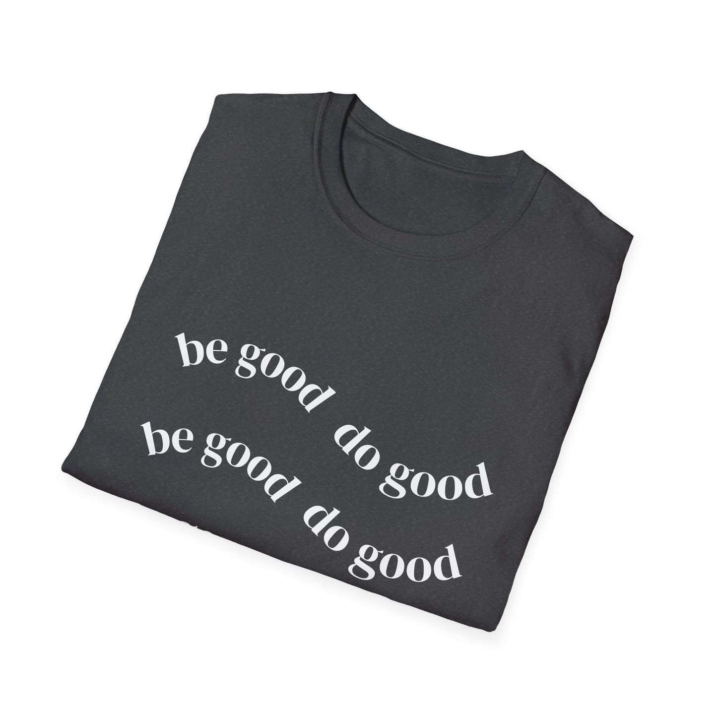Be Good Do Good T-Shirt — Positive Message Casual Tee