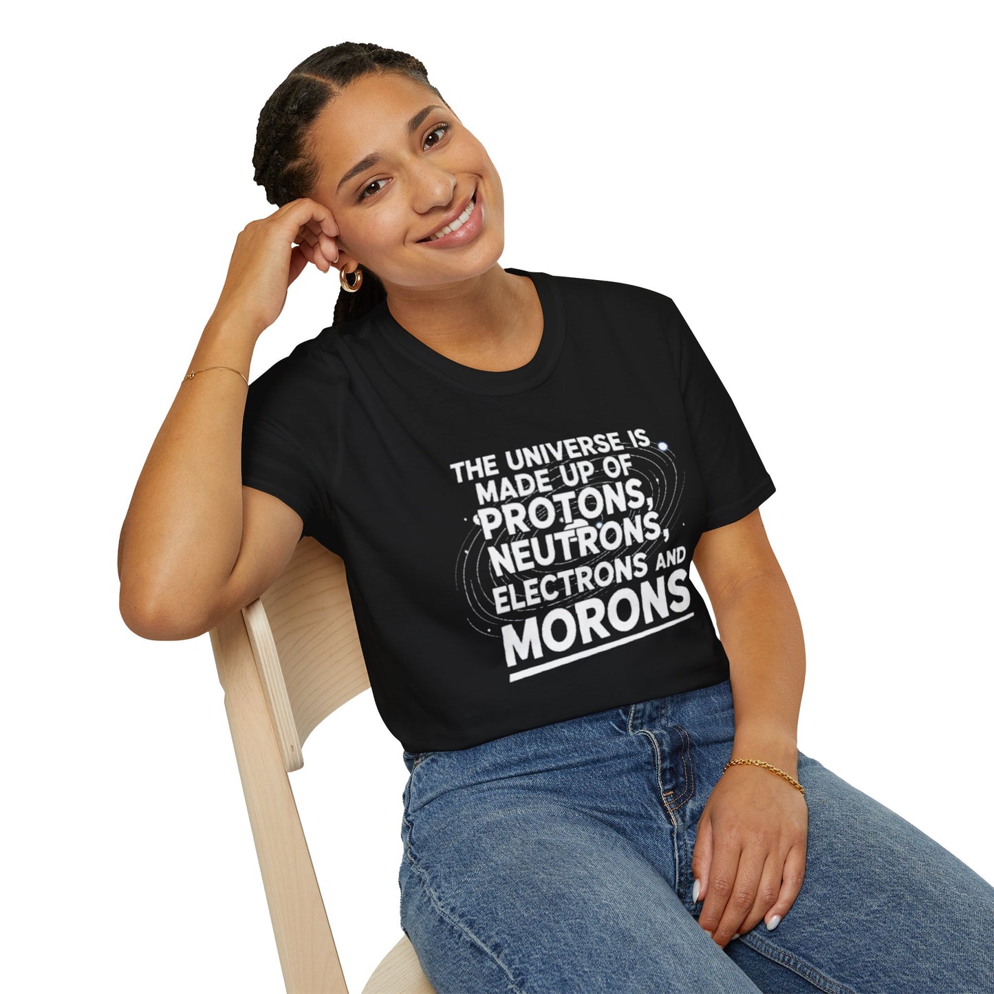 The Universe is made up of Protons, Neutrons, Electrons and Morons, Clean Casual Tee