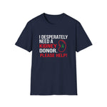 I Desperately Need a Kidney Donor Tee | USAVinyls