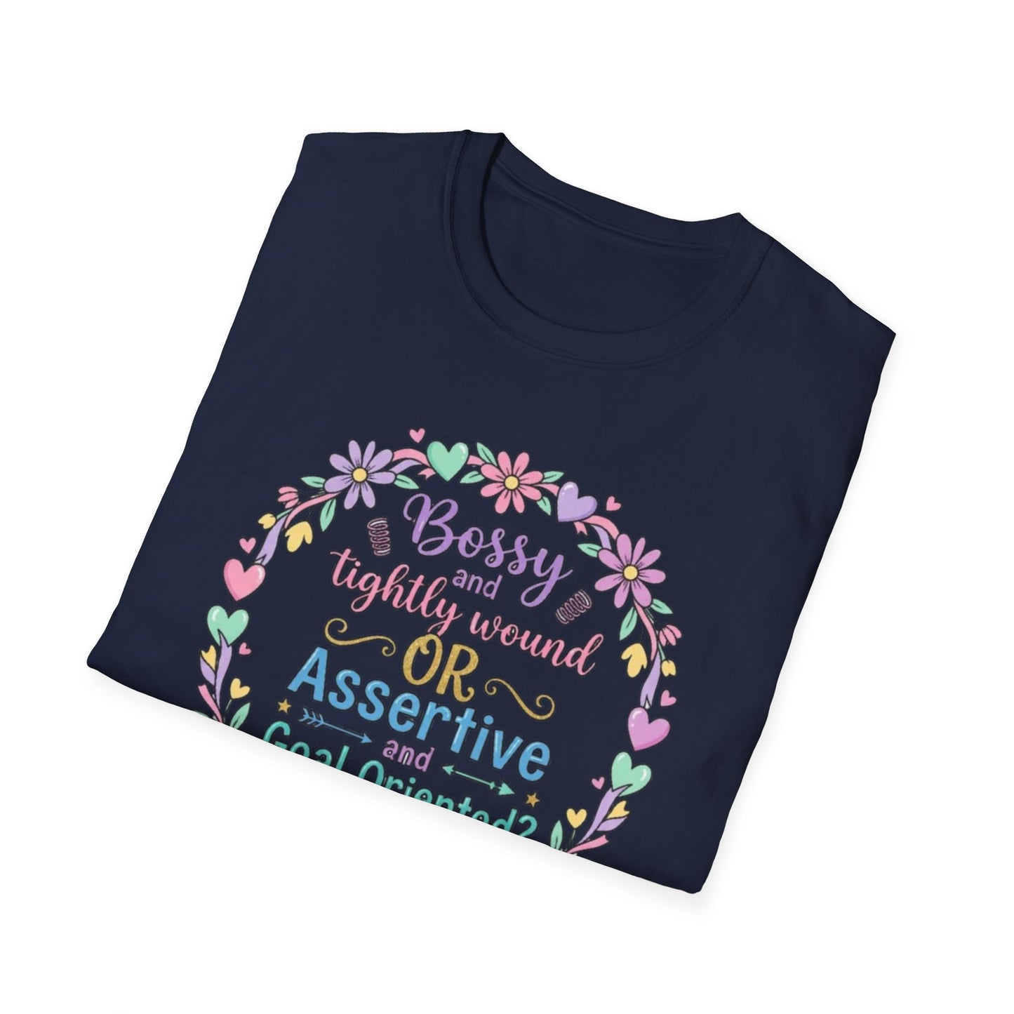 Assertive & Goal Oriented T-Shirt — “Bossy and Tightly Wound or Assertive & Goal Oriented?” Floral Graphic Tee