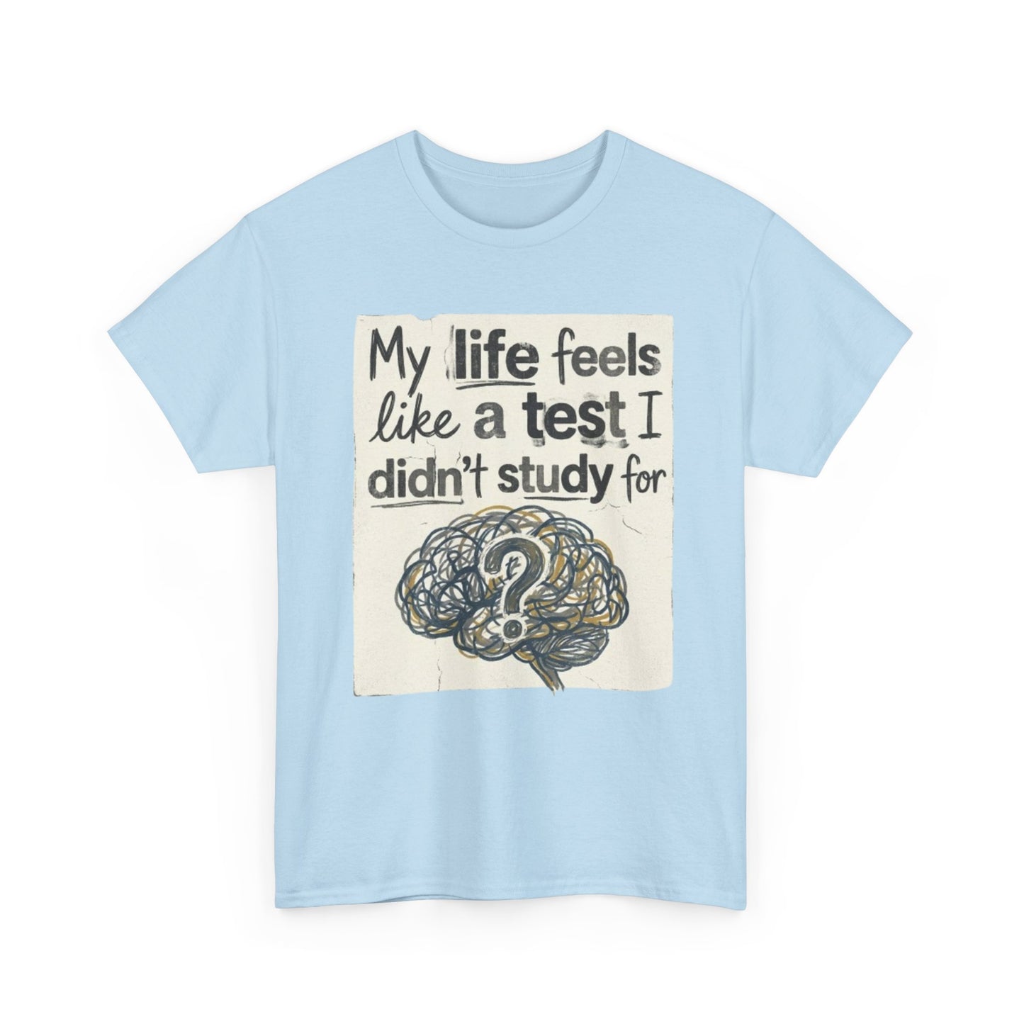 My Life Feels Like a Test I Didnt Study For T-Shirt, Brain Question Mark Tee