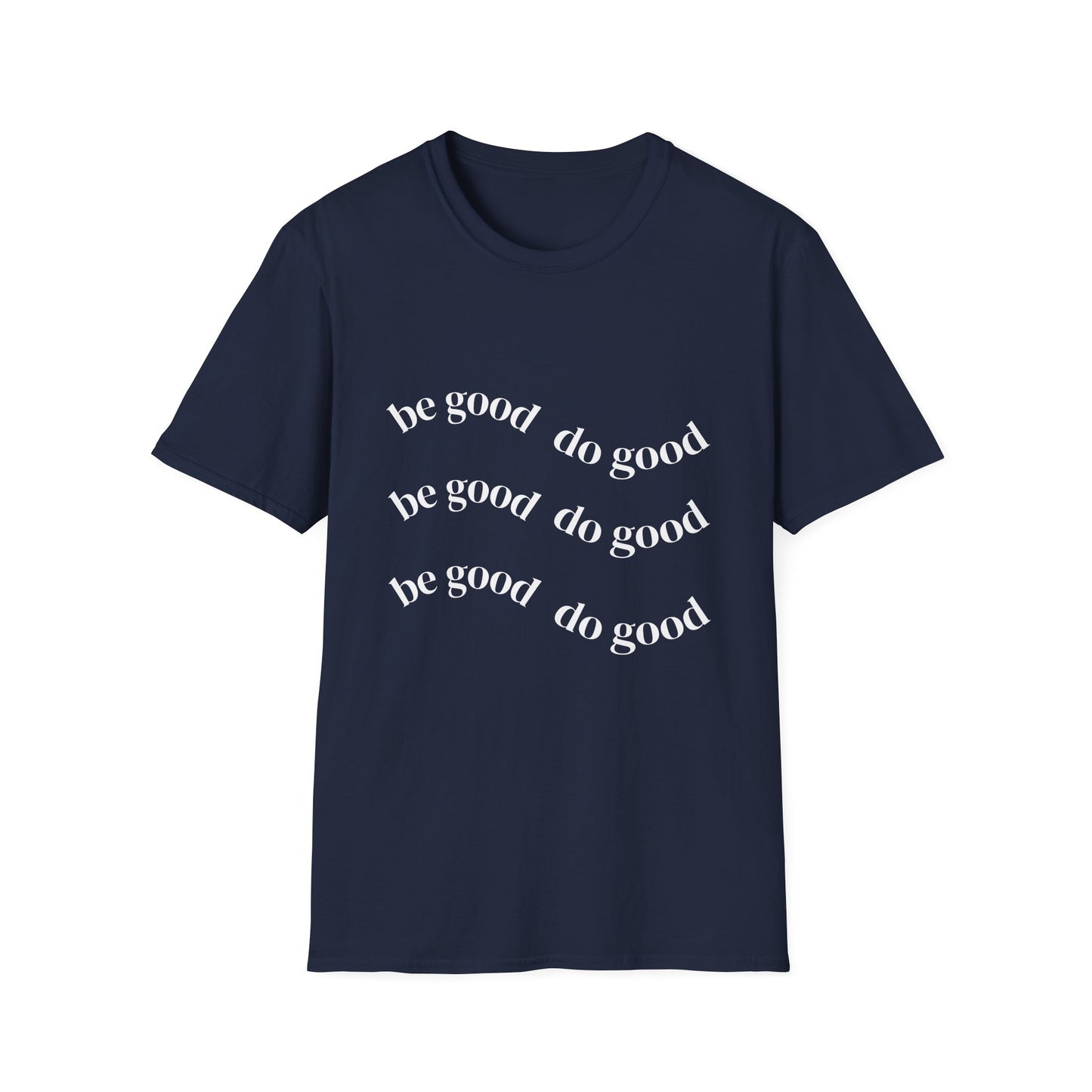 Be Good Do Good T-Shirt — Positive Message Casual Tee
