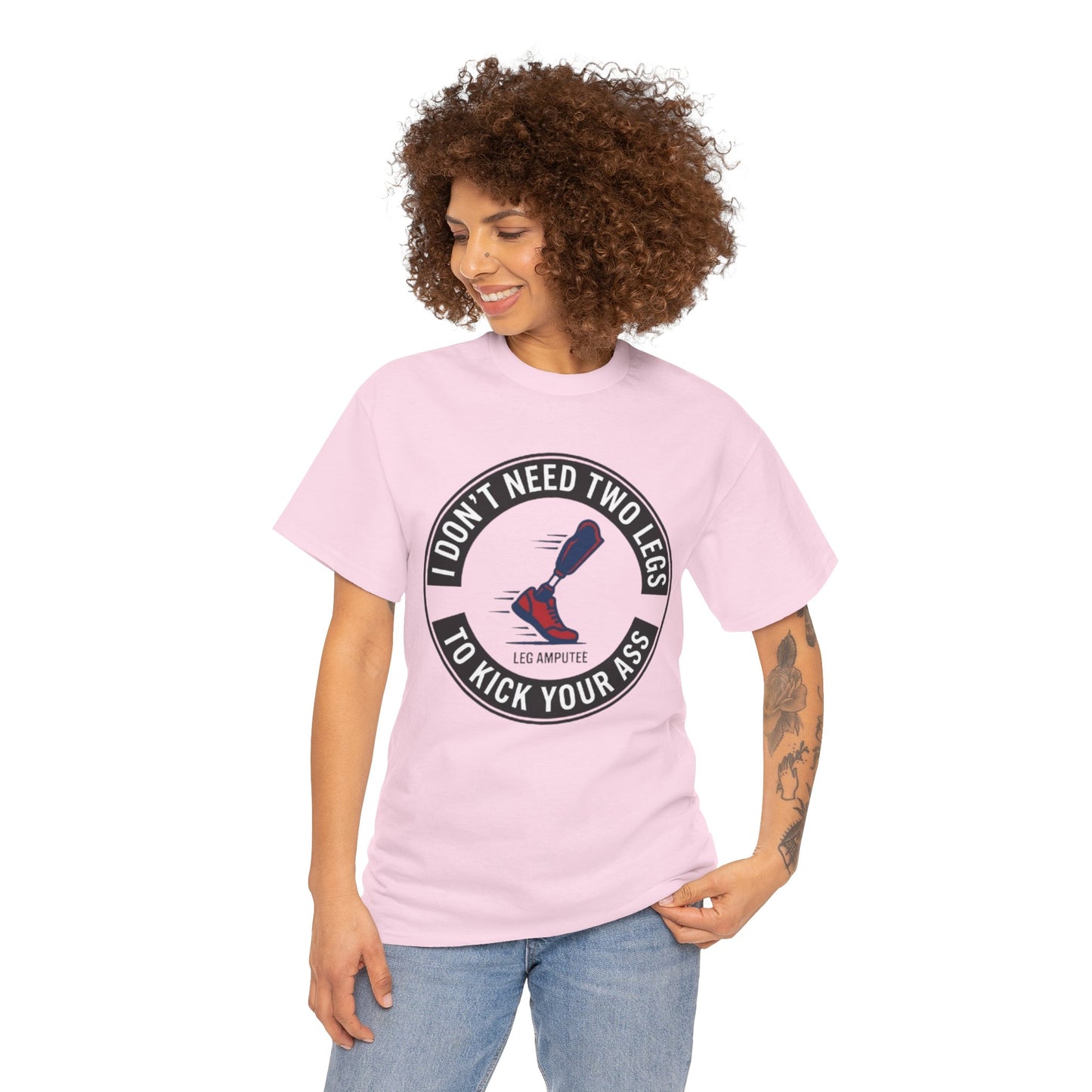 I Don’t Need Two Legs to Kick Your Ass,  Prosthetic Pride Graphic Tee
