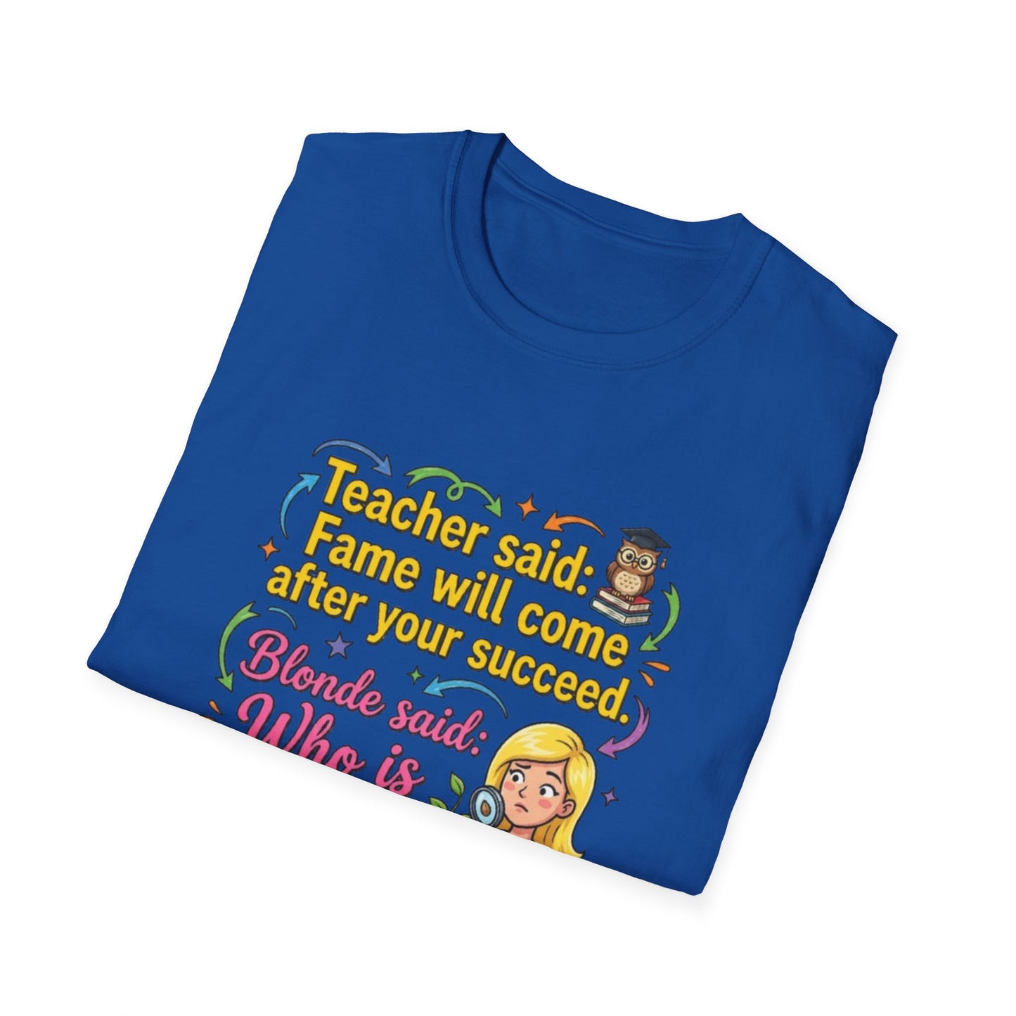 Teacher Said Fame Will Come After You Succeed T-Shirt | Blonde Who Is Seed?