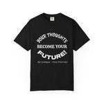 “Your Thoughts Become Your Future motivational t‑shirt, garment‑dyed cotton, relaxed unisex fit, front print”