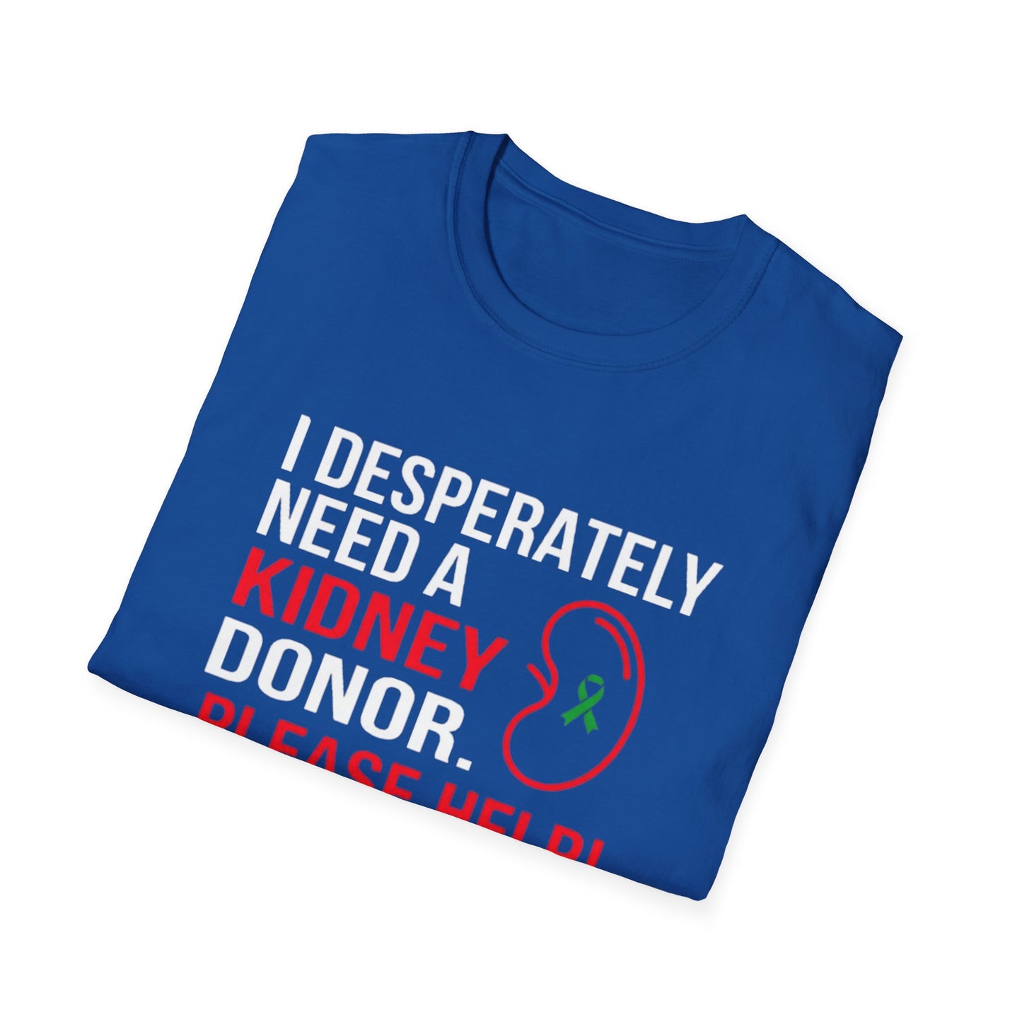 I Desperately Need a Kidney Donor Please Help T-Shirt | Organ Donation Awareness