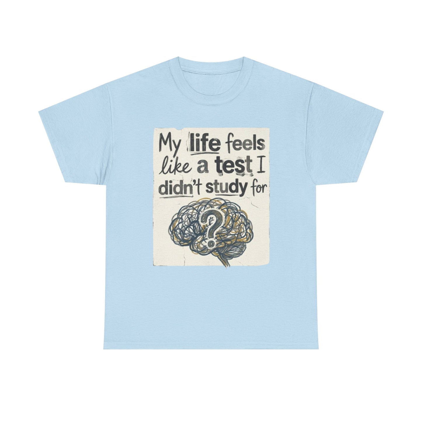 My Life Feels Like a Test I Didnt Study For T-Shirt, Brain Question Mark Tee