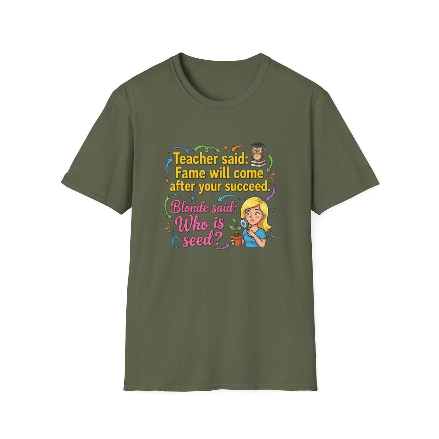 Teacher Said Fame Will Come After You Succeed T-Shirt | Blonde Who Is Seed?