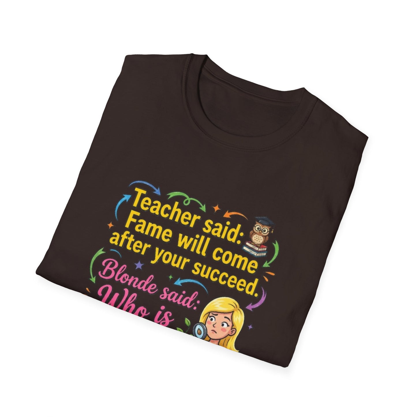Teacher Said Fame Will Come After You Succeed T-Shirt | Blonde Who Is Seed?