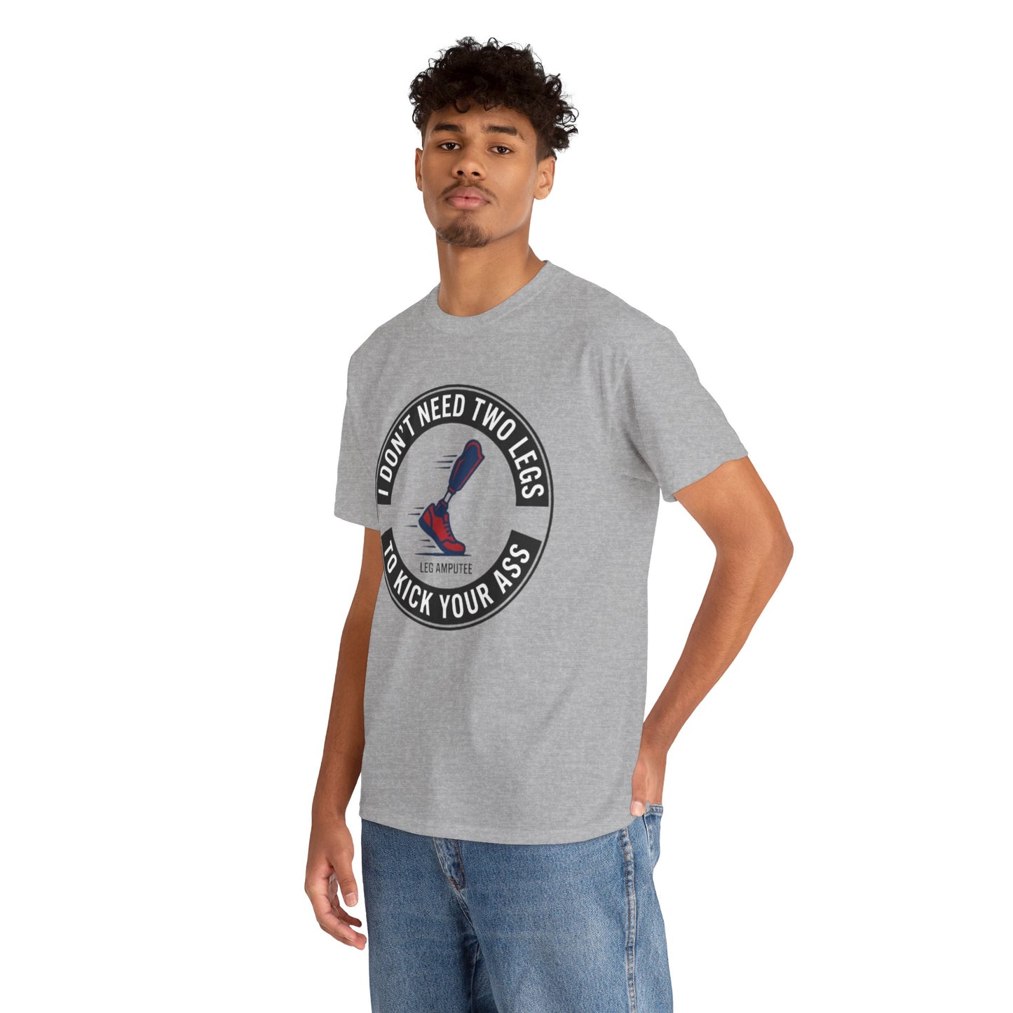 I Don’t Need Two Legs to Kick Your Ass,  Prosthetic Pride Graphic Tee