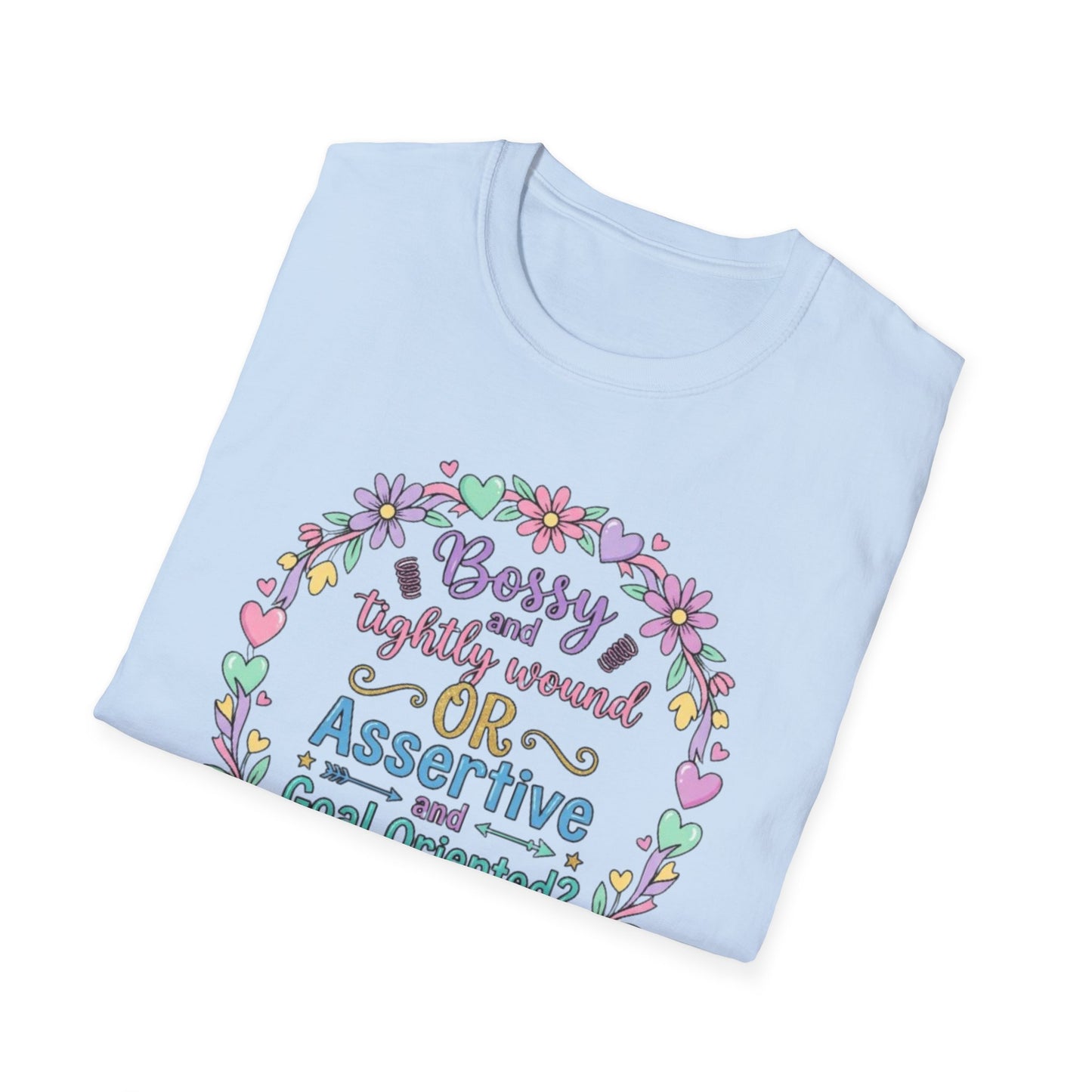 Assertive & Goal Oriented T-Shirt — “Bossy and Tightly Wound or Assertive & Goal Oriented?” Floral Graphic Tee