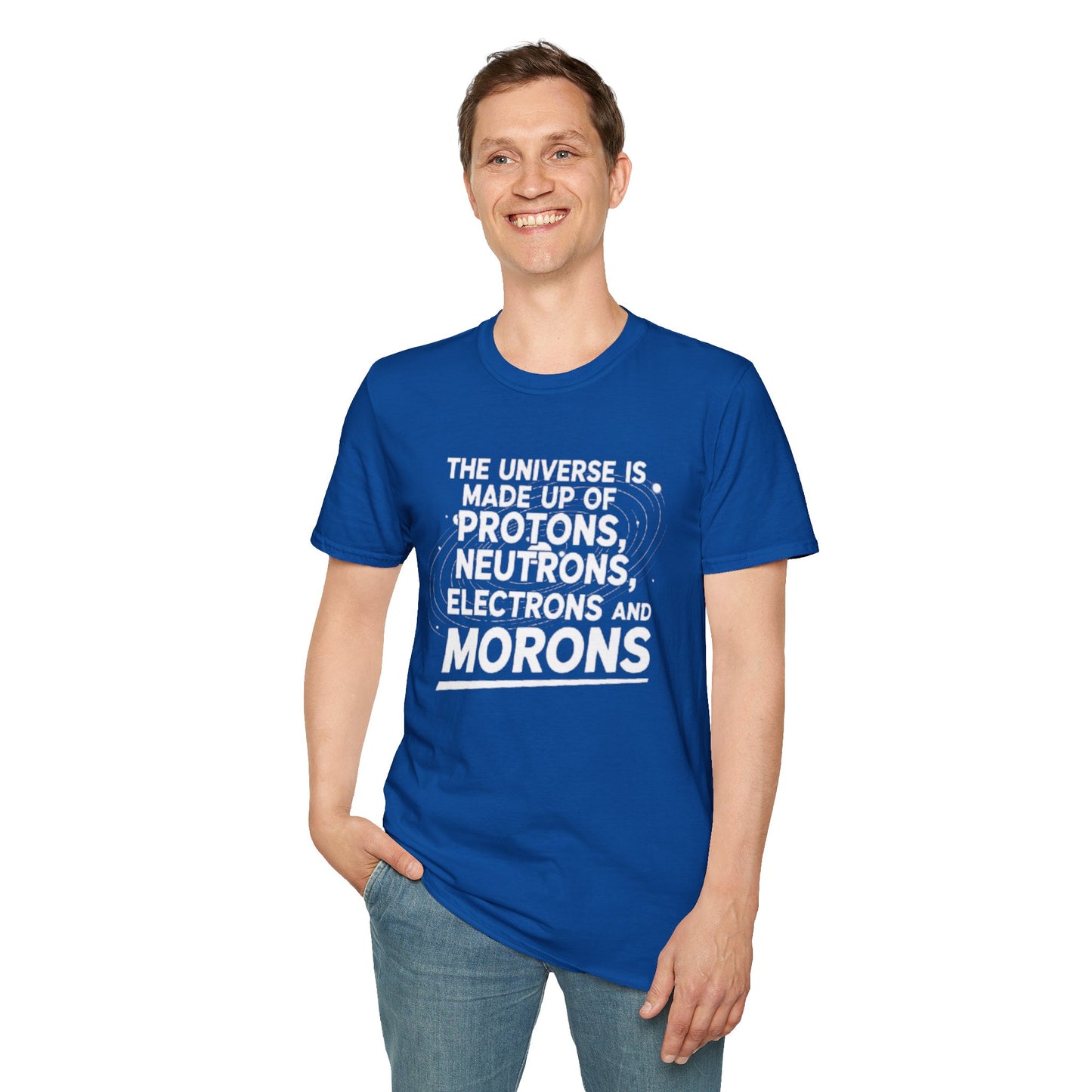 The Universe is made up of Protons, Neutrons, Electrons and Morons, Clean Casual Tee