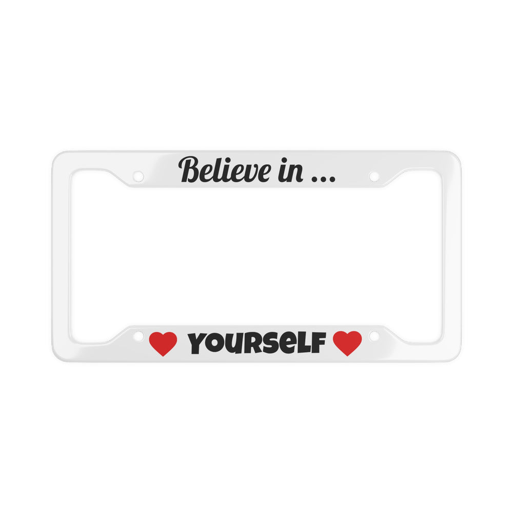 “Believe in Yourself matte aluminum license plate frame, 12.2×6.3, pre‑drilled holes”