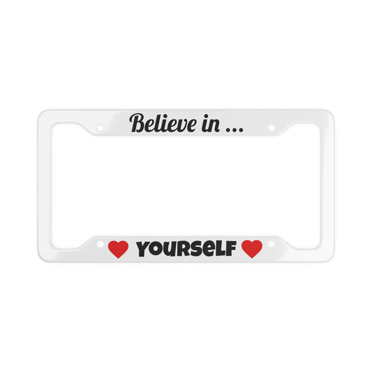 Inspirational License Plate Frame - "Believe in Yourself" | Car Accessories, Gift for Motivational Enthusiasts, Personalized Decor