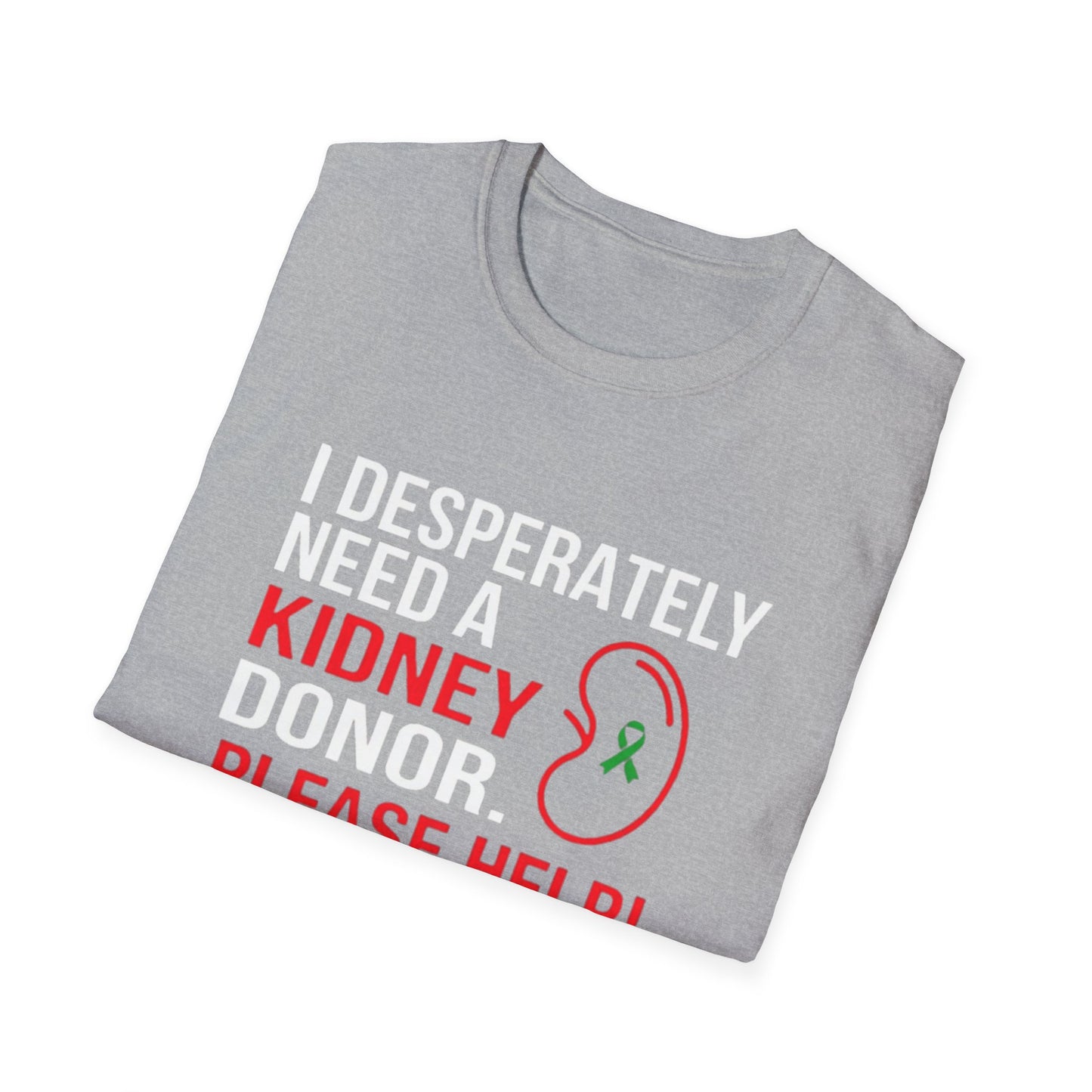 I Desperately Need a Kidney Donor Please Help T-Shirt | Organ Donation Awareness
