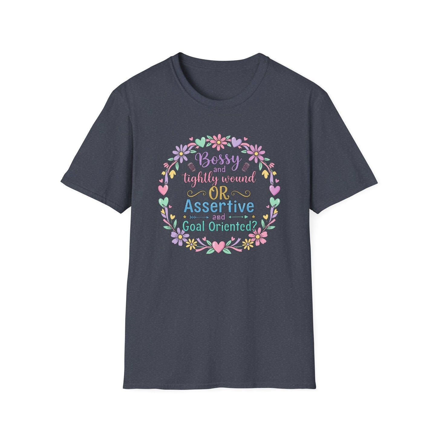 Assertive & Goal Oriented T-Shirt — “Bossy and Tightly Wound or Assertive & Goal Oriented?” Floral Graphic Tee