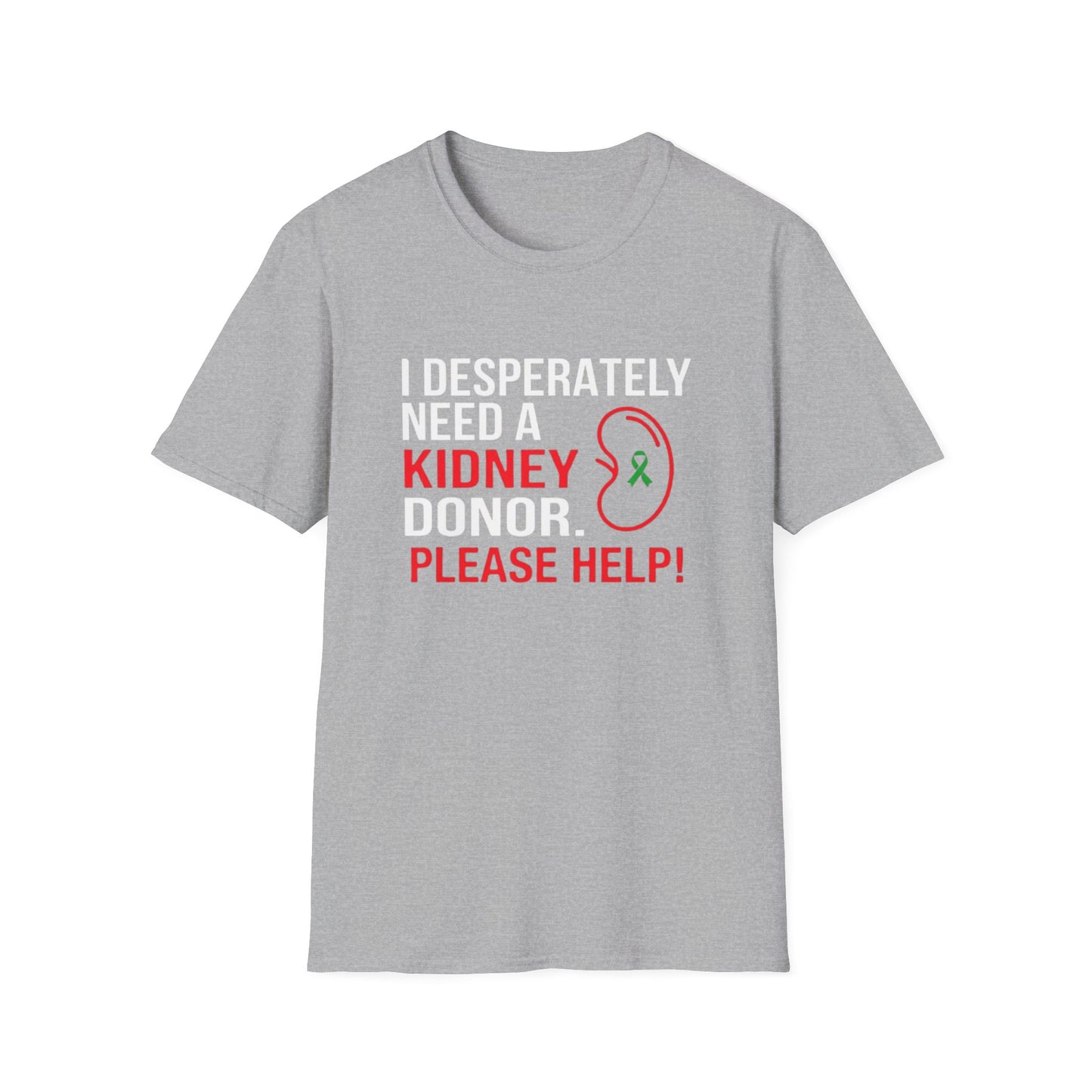 I Desperately Need a Kidney Donor Please Help T-Shirt | Organ Donation Awareness