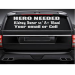 A black SUV rear window decal with white text reading 'HERO NEEDED: Kidney Donor Needed - [Your Blood Type] - [Your Phone or Email]', shown on a dark vehicle against a white background. Wording is customizable with your own blood type and contact info.