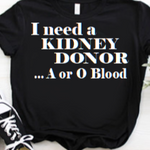 “I Need a Kidney Donor unisex graphic t‑shirt, black with white HTV text, front view”