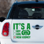 “It’s a Boy/Girl/New Kidney" vinyl car window decal, green, 11×11 in, die‑cut with no background”