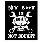 My S**t Is Built Not Bought Car Decal | USAVinyls