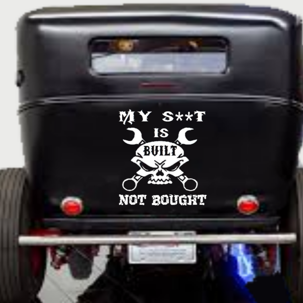 “My S**t Is Built Not Bought vinyl car window decal, white, 12×9 in, die‑cut with no background on tinted glass”