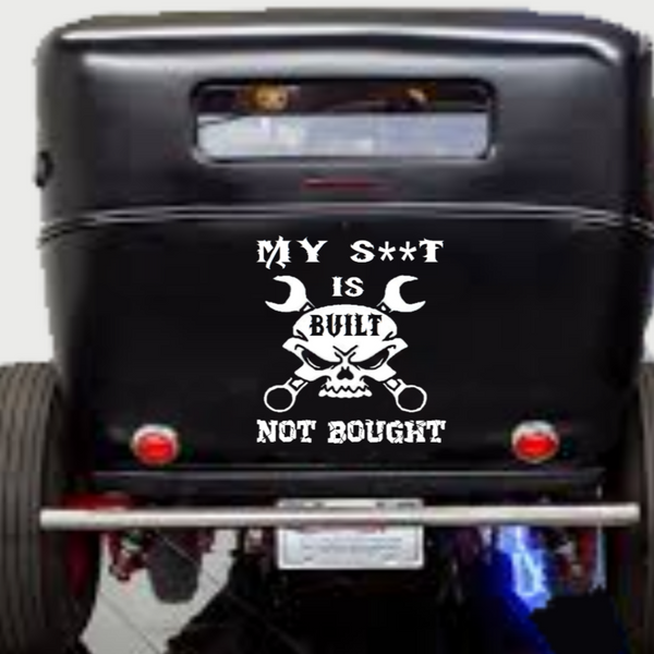 “My S**t Is Built Not Bought vinyl car window decal, white, 12×9 in, die‑cut with no background on tinted glass”