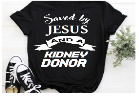 “Saved by Jesus and a Kidney Donor unisex graphic t‑shirt, black with white HTV text, front view”