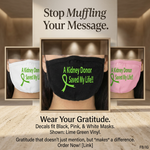 “A Kidney Donor Saved My Life cloth face mask, green vinyl text on black mask”
